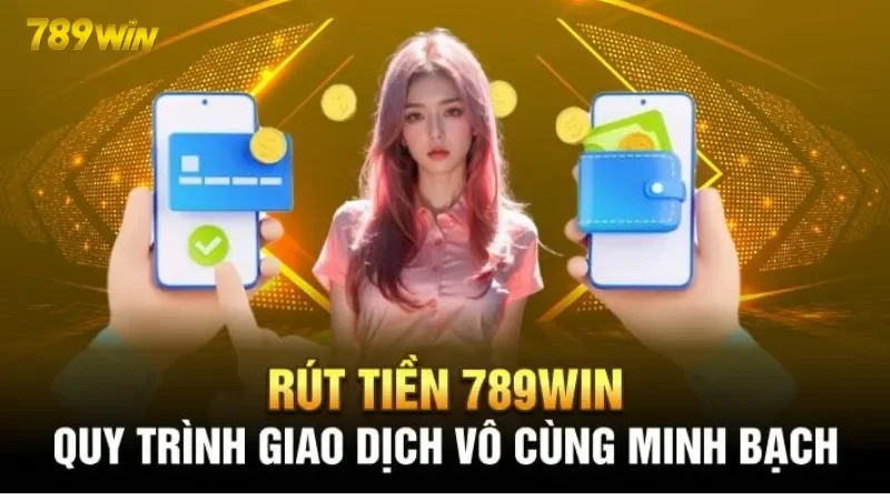 Mẹo rút tiền 789Win tiện lợi và an toàn
